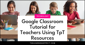 Google Classroom Tutorial for Teachers Using TpT Resources