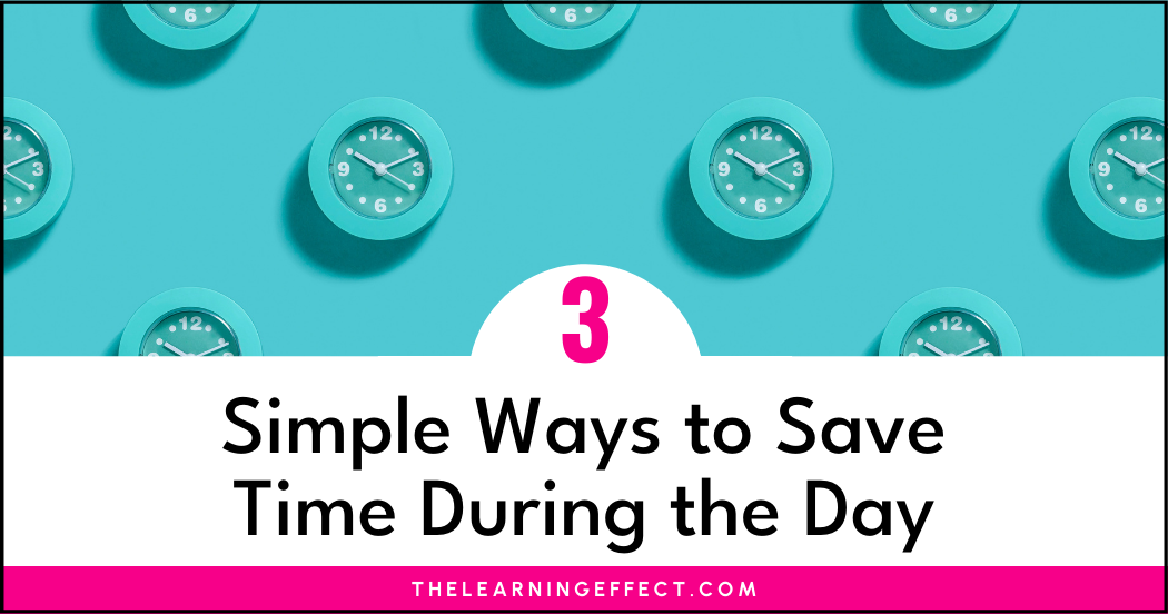 3 simple ways to save time during the school day with a picture of a clock